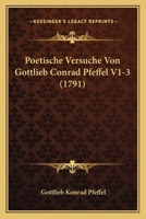 Poetische Versuche Von Gottlieb Conrad Pfeffel V1-3 (1791) 1166212769 Book Cover