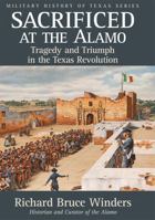 Sacrificed at the Alamo: Tragedy and Triumph in the Texas Revolution (Military History of Texas Series, No. 3) 1880510804 Book Cover