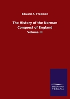 The History of the Norman Conquest of England: Volume III 3846053503 Book Cover