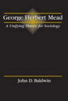 George Herbert Mead: A Unifying Theory for Sociology 078729148X Book Cover