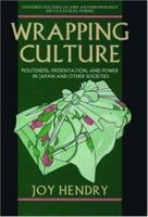 Wrapping Culture: Politeness, Presentation, and Power in Japan and Other Societies (Oxford Studies in the Anthropology of Cultural Forms) 0198273894 Book Cover