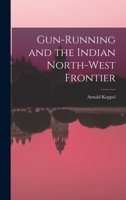 Gun-running and the Indian North-west Frontier 1015940234 Book Cover