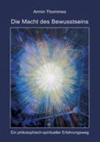 Die Macht des Bewusstseins: Ein philosophisch-spiritueller Erfahrungsweg 3741241202 Book Cover