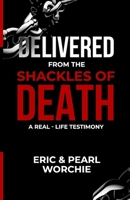 Delivered from the Shackles of Death: A Real-Life Testimony B0DNJZFN5L Book Cover