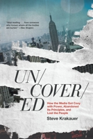 Uncovered: How the Media Got Cozy With Power, Abandoned its Principles, and Lost the People 1546003479 Book Cover