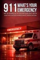 911 What's Your Emergency?: My 19 Years As a Volunteer EMT with a Small-Town Volunteer Ambulance Association 1971596728 Book Cover