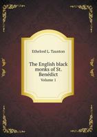 The English Black Monks of St. Benedict: A Sketch of Their History From the Coming of St. Augustine to the Present Day; Volume 1 1175041300 Book Cover