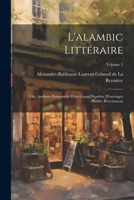L'alambic littéraire; ou, Analyses raisonnées d'un grand nombre d'ouvrages publiés récemment; Volume 1 1022209213 Book Cover