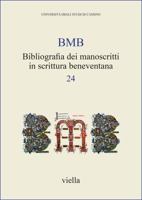 Bibliografia Dei Manoscritti in Scrittura Beneventana 24 : Dati Relativi a Pubblicazioni Apparse a Partire Dal 1990, Raccolti Dal 13 Novembre 2015 Al 1 Novembre 2016 8867287559 Book Cover