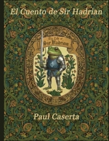 El Cuento de Sir Hadrian (Spanish Edition) B0GXVY24HG Book Cover