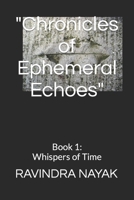 "Chronicles of Ephemeral Echoes": Book 1: Whispers of Time B0CRHW915M Book Cover