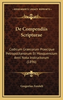 De Compendiis Scripturae: Codicum Graecorum Praecipue Petropolitanorum Et Mosquensium Anni Nota Instructorum (1896) 1167593529 Book Cover