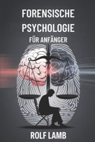 Forensische Psychologie für Anfänger: Ein Handbuch für Anfänger zum Verständnis von Kriminalität und menschlichem Verhalten (German Edition) B0FM3B5TTV Book Cover