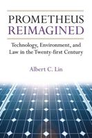 Prometheus Reimagined: Technology, Environment, and Law in the Twenty-first Century 0472118838 Book Cover