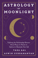 Astrology by Moonlight: Exploring the Relationship Between Moon Phases & Planets to Improve & Illuminate Your Life 0738768715 Book Cover