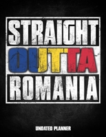 Straight Outta Romania Undated Planner: Romanian Flag Personalized Vintage Gift for Coworker Friend Customized  Planner Daily Weekly Monthly Undated Calendar Organizer Journal 167586893X Book Cover