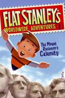 Flat Stanley's Worldwide Adventures #1: The Mount Rushmore Calamity 0545206839 Book Cover