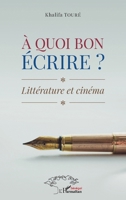 À quoi bon écrire ?: Littérature et cinéma (Harmattan Sénégal) (French Edition) 2140291751 Book Cover
