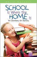 School Is Where the Home Is: 180 Devotions for Parents 0817016961 Book Cover