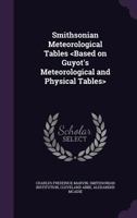 Smithsonian meteorological tables. <Based on Guyot's meteorological and physical tables> 1178373797 Book Cover