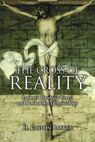 The Cross of Reality: Luther's Theologia Crucis and Bonhoeffer's Christology 1451488807 Book Cover