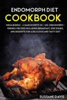 Endomorph Diet: MEGA BUNDLE - 4 Manuscripts in 1 - 160+ Endomorph - friendly recipes including breakfast, side dishes, and desserts for a delicious and tasty diet 1664071814 Book Cover