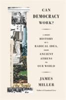 Can Democracy Work?: A Short History of a Radical Idea, from Ancient Athens to Our World 0374137641 Book Cover