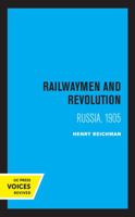Railwaymen and Revolution: Russia, 1905 0520057163 Book Cover