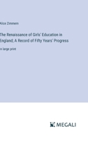 The Renaissance of Girls' Education in England; A Record of Fifty Years' Progress: in large print 3387085095 Book Cover