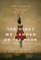 The Night We Landed on the Moon: Essays between Exile & Belonging 1946163368 Book Cover