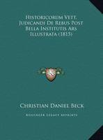 Historicorum Vett. Judicandi De Rebus Post Bella Institutis Ars Illustrata (1815) 1272364488 Book Cover