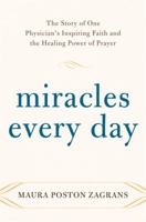 Miracles Every Day: The Story of One Physician's Inspiring Faith and the Healing Power of Prayer 0385531818 Book Cover