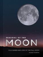 Seasons of the Moon: Folk Names and Lore of the Full Moon 1452176566 Book Cover