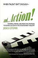 And...Action! Powerful, Proven, and Proactive Strategies to Achieve Success in the Entertainment Industry 1583852840 Book Cover