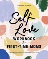 Self-Love Workbook for First-Time Moms: A Road Map to Falling in Love with Yourself Again 1648769624 Book Cover