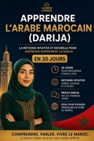 Apprendre l’Arabe Marocain (Darija) en 30 Jours: La méthode intuitive et naturelle pour maîtriser rapidement l’Arabe Marocain (Darija) (spécialement conçue pour les débutants) (French Edition) B0FH5GRTVF Book Cover