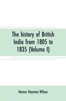 The history of British India from 1805 to 1835 (Volume I) 9353707714 Book Cover