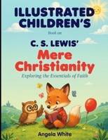 Illustrated Children's Book On Mere Christianity: Exploring the Essentials of Faith B0HH9KPCBP Book Cover
