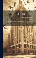 Clear Type: A Few Suggestions Concerning Type, Letters, Books and Hand-Writing 1022731114 Book Cover