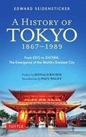 A History of Tokyo 1867-1989: From Edo to Showa: The Emergence of the World's Greatest City 4805315113 Book Cover