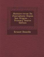 Histoire-Revue Du Journalisme Depuis Son Origine... 1020544554 Book Cover