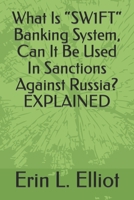 What Is “SW1FT“ Banking System, Can It Be Used In Sanctions Against Russia? EXPLAINED B09TGWXX6Z Book Cover