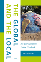 The Global and the Local: An Environmental Ethics Casebook 9004339973 Book Cover