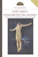 Gesù Cristo fondamento del mondo: Inizio, centro e fine ultimo del nostro umanesimo integrale (Veritas Vos Liberat) 8894463222 Book Cover