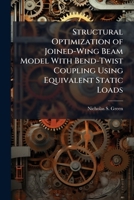 Structural Optimization of Joined-Wing Beam Model with Bend-Twist Coupling Using Equivalent Static Loads 1288311745 Book Cover