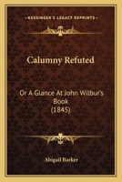 Calumny Refuted: Or a Glance at John Wilbur's Book 1436796180 Book Cover