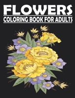 FLOWERS Coloring Book For Adults: adult coloring book for Anxiety & Stress Relief Featuring Beautiful Flower Designs VOL1 B095G5JVDN Book Cover