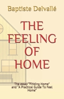The Feeling of Home: The essay "Finding Home" and "A Practical Guide To Feel Home" 1087348986 Book Cover