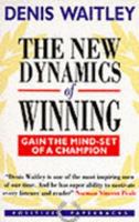 The New Dynamics of Winning: Gain the Mind-Set of a Champion for Unlimited Success in Business and Life