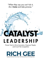 Catalyst Leadership: Proven Tools to Drive Innovation, Empower People, and Crush the Competition 1835564666 Book Cover